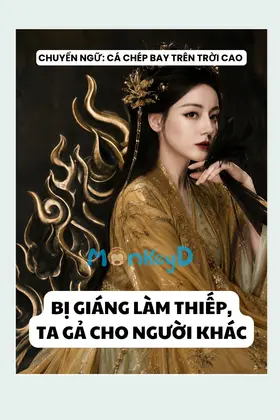BỊ GIÁNG LÀM THIẾP, TA GẢ CHO NGƯỜI KHÁC