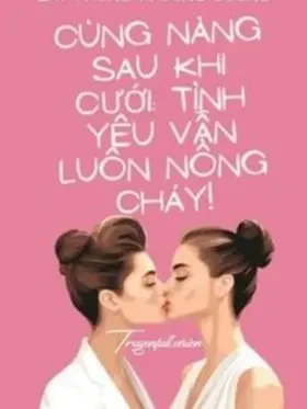 Cùng Nàng Sau Khi Cưới: Tình Yêu Vẫn Luôn Nồng Cháy!