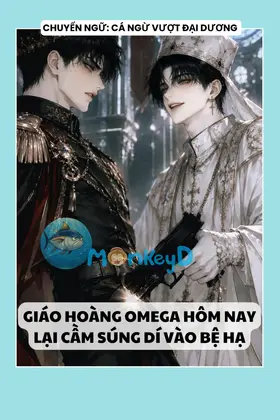 GIÁO HOÀNG OMEGA HÔM NAY LẠI CẦM SÚNG DÍ VÀO BỆ HẠ