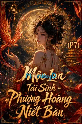 Mộc Lan Tái Sinh - Phương Hoàng Niết Bàn (P7): Con Đường Vinh Quang Của Đích Nữ