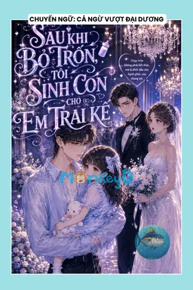 SAU KHI BỎ TRỐN, TÔI SINH CON CHO EM TRAI KẾ