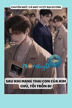 SAU KHI MANG THAI CON CỦA KIM CHỦ, TÔI TRỐN ĐI