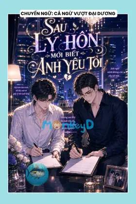 SAU LY HÔN MỚI BIẾT ANH YÊU TÔI