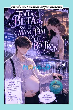 TÔI LÀ BETA, SAU KHI MANG THAI TÔI LIỀN BỎ TRỐN