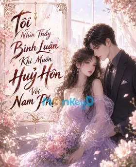 Tôi Nhìn Thấy Bình Luận Khi Muốn Huỷ Hôn Với Nam Phụ