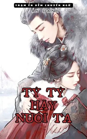 TỶ TỶ HÃY NUÔI TA