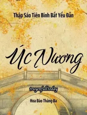 Úc Nương - Thập Sáo Tiên Bính Bất Yếu Đản