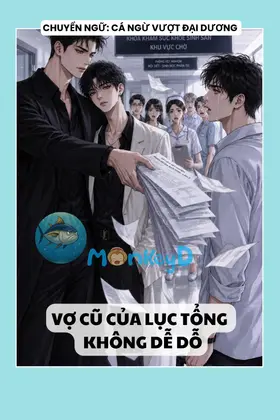 VỢ CŨ CỦA LỤC TỔNG KHÔNG DỄ DỖ