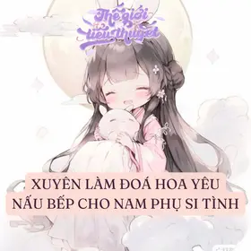 XUYÊN LÀM ĐOÁ HOA YÊU NẤU BẾP CHO NAM PHỤ SI TÌNH